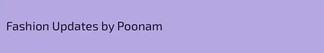 Fashion Updates by Poonam